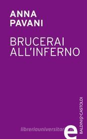 Ebook Brucerai all'inferno edito da Baldini&Castoldi