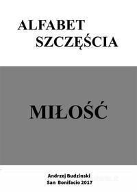 Ebook Alfabet Szczescia. di Andrzej Stanislaw Budzinski edito da Tektime