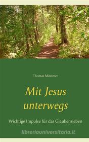 Ebook Mit Jesus unterwegs di Thomas Mössmer edito da Books on Demand