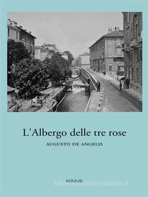 Ebook L’Albergo delle tre rose di Augusto De Angelis edito da Ali Ribelli Edizioni