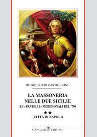 Ebook La Massoneria nelle due Sicilie Vol. II di Ruggiero Di Castiglione edito da Gangemi Editore