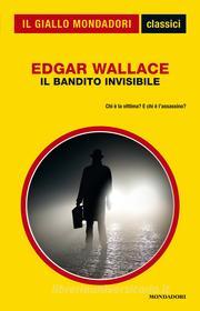 Ebook Il bandito invisibile (Il Giallo Mondadori) di Wallace Edgar edito da Mondadori