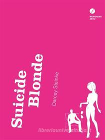 Ebook Suicide Blonde di Darcey Steinke edito da MERIDIANO ZERO