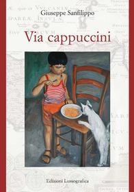 Ebook Via cappuccini di Giuseppe Sanfilippo edito da Lussografica Edizione