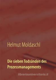 Ebook Die sieben Todsünden des Prozessmanagements di Helmut Moldaschl edito da Books on Demand