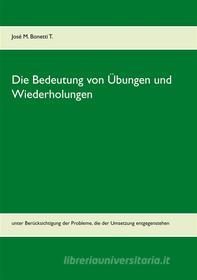 Ebook Die Bedeutung von Übungen und Wiederholungen di José M. Bonetti T. edito da Books on Demand