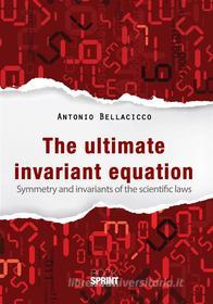 Ebook The ultimate invariant equation di Antonio Bellacicco edito da Booksprint