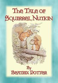 Ebook THE TALE OF SQUIRREL NUTKIN - Tales of Peter Rabbit & Friends book 2 di Written and Illustrated By Beatrix Potter edito da Abela Publishing