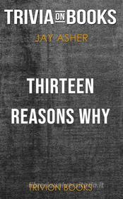 Ebook Thirteen Reasons Why by Jay Asher (Trivia-On-Books) di Trivion Books edito da Trivion Books