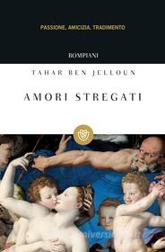 Ebook Amori stregati di Ben Jelloun Tahar edito da Bompiani