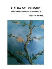 Ebook L’alba del ciliegio di Alessia Nanni K. edito da Youcanprint