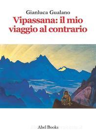 Ebook Vipassana: il mio viaggio al contrario di Gianluca Gualano edito da Abel Books