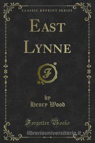 Ebook East Lynne di Henry Wood edito da Forgotten Books