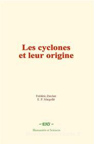 Ebook Les cyclones et leur origine di Frédéric Zurcher, E. P. Margollé edito da EHS
