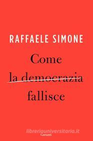 Ebook Come la democrazia fallisce di Raffaele Simone edito da Garzanti