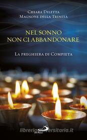 Ebook Nel sonno non ci abbandonare. La preghiera di Compieta di Chiara Diletta Magnone della Trinità edito da San Paolo Edizioni