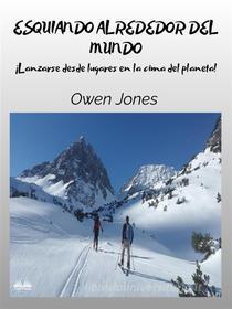 Ebook Esquiando Alrededor Del Mundo di Owen Jones edito da Tektime