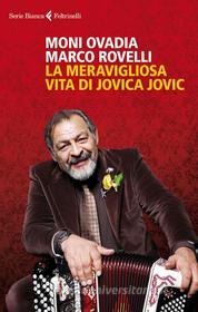 Ebook La meravigliosa vita di Jovica Jovic di Marco Rovelli, Moni Ovadia edito da Feltrinelli Editore