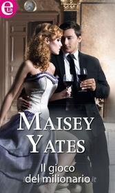 Ebook Il gioco del milionario di Maisey Yates edito da HarperCollins Italia