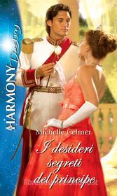 Ebook I desideri segreti del principe di Michelle Celmer edito da HarperCollins Italia