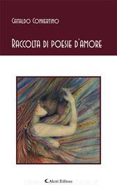 Ebook Raccolta di poesie d’amore di Cataldo Convertino edito da Aletti Editore