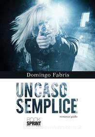 Ebook Un caso semplice di Domingo Fabris edito da Booksprint