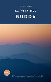 Ebook La vita del Budda di Daisaku Ikeda edito da Esperia Edizioni