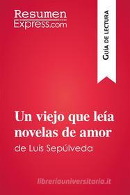 Ebook Un viejo que leía novelas de amor de Luis Sepúlveda (Guía de lectura) di ResumenExpress edito da ResumenExpress.com