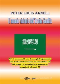 Ebook Il mondo violento dell’Arabia Saudita di Peter Louis Arnell edito da Youcanprint