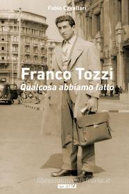 Ebook Franco Tozzi. Qualcosa abbiamo fatto di Fabio Cavallari edito da Itaca