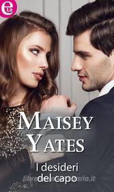 Ebook I desideri del capo di Maisey Yates edito da HarperCollins Italia