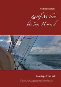 Ebook Zwölf Meilen bis zum Himmel di Naumann Hans edito da Books on Demand