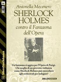 Ebook Sherlock Holmes contro il Fantasma dell'Opera di Antonella Mecenero edito da Delos Digital