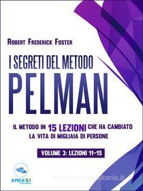 Ebook I segreti del metodo Pelman vol. 3 (lezioni 11-15) di Robert Frederick edito da Area51 Publishing