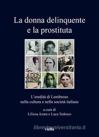Ebook La donna delinquente e la prostituta di Liliosa Azara, Luca Tedesco, Autori Vari edito da Viella Libreria Editrice
