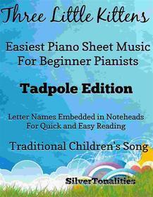 Ebook Three Little Kittens Easiest Piano Sheet Music Tadpole Edition di Silvertonalities edito da SilverTonalities