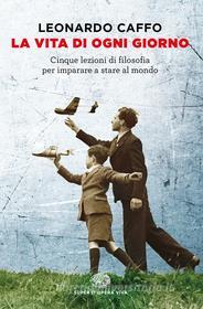 Ebook La vita di ogni giorno di Caffo Leonardo edito da Einaudi