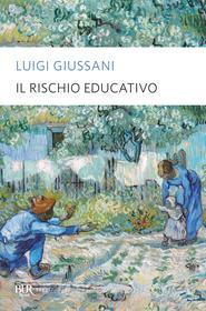 Ebook Il rischio educativo di Giussani Luigi edito da BUR
