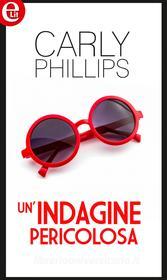 Ebook Un indagine pericolosa (eLit) di Carly Phillips edito da HarperCollins Italia