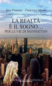 Ebook La realtà è il sogno… per le vie di Manhattan di Sara Pomante e Francesca Manno edito da Aletti Editore