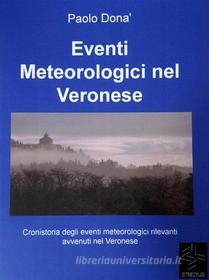 Ebook Eventi Meteorologici nel Veronese di Paolo Donà edito da Paolo Donà