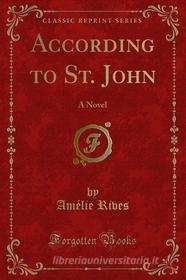 Ebook According to St. John di Amélie Rives edito da Forgotten Books