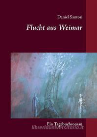 Ebook Flucht aus Weimar di Daniel Santosi edito da Books on Demand
