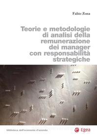 Ebook Teorie e metodologie di analisi della remunerazione dei manager con responsabilità strategiche di Fabio Zona edito da Egea
