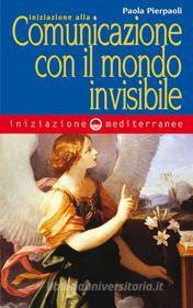 Ebook Iniziazione alla comunicazione con il mondo invisibile di Paola Pierpaoli edito da Edizioni Mediterranee
