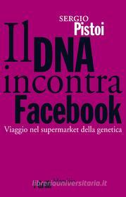 Ebook Il DNA incontra Facebook di Sergio Pistoi edito da Marsilio