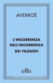 Ebook L'incoerenza dell'incoerenza dei filosofi di Averroè edito da UTET