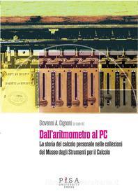 Ebook Dall&apos;aritmometro al PC di Giovanni A. Cignoni edito da Pisa University Press