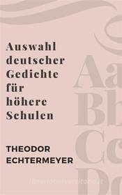 Ebook Auswahl deutscher Gedichte für höhere Schulen di Theodor Echtermeyer edito da Books on Demand
