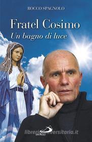 Ebook Fratel Cosimo. Un bagno di luce di Spagnolo Rocco edito da San Paolo Edizioni